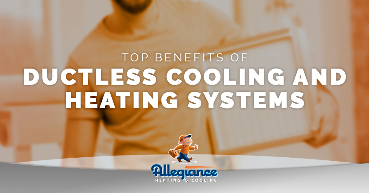 Top Benefits Of Ductless Cooling & Heating Systems | Allegiance