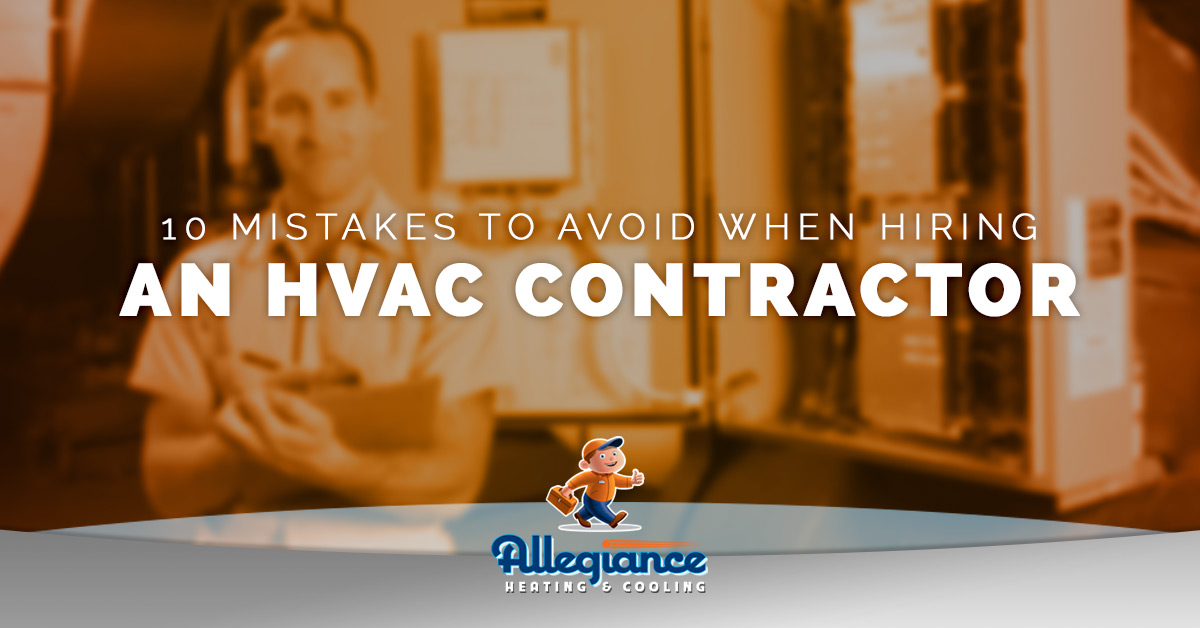 Mistakes To Avoid When Hiring An HVAC Contractor | Allegiance